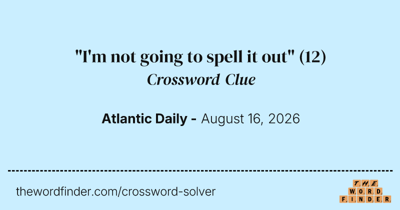"I'm not going to spell it out" crossword clue image
