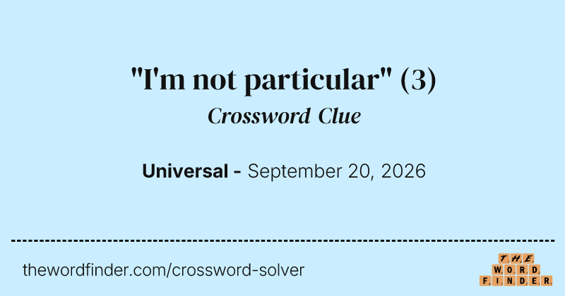 "I'm not particular" crossword clue image