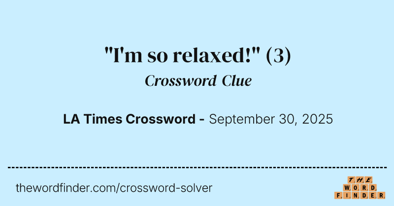 "I'm so relaxed!" crossword clue image
