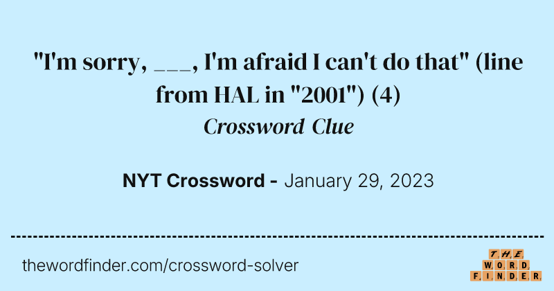 "I'm sorry, ___, I'm afraid I can't do that" (line from HAL in "2001") crossword clue image