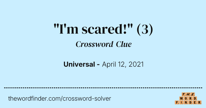 "I'm scared!" crossword clue image