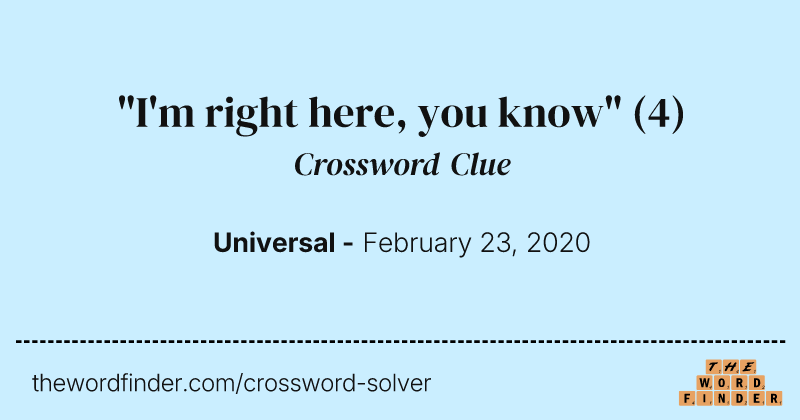 "I'm right here, you know" crossword clue image