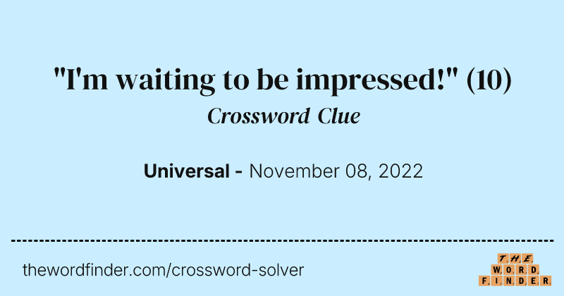"I'm waiting to be impressed!" crossword clue image