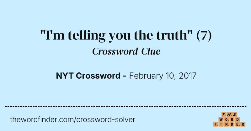 "I'm telling you the truth" crossword clue image