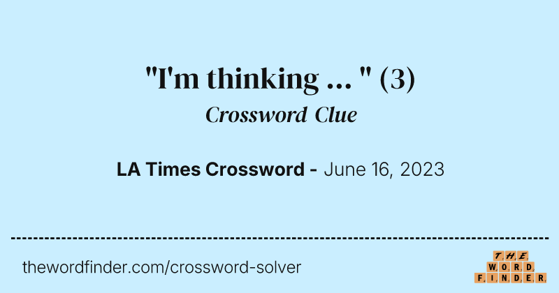 "I'm thinking ... " crossword clue image