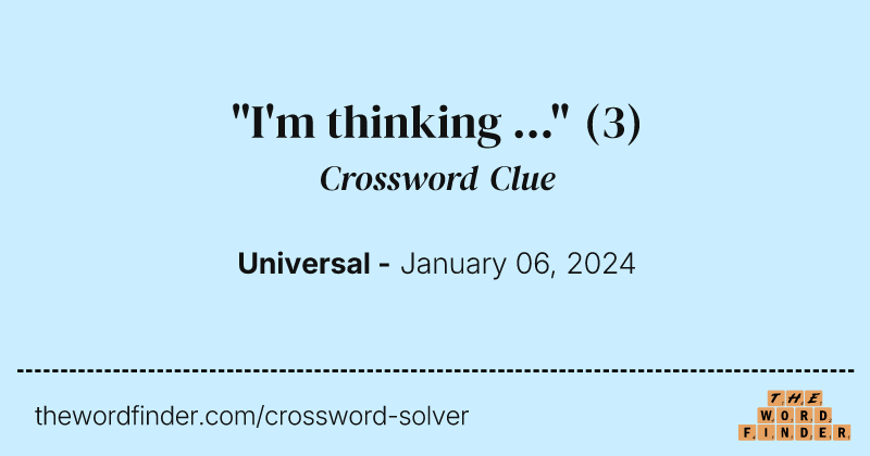 "I'm thinking ..." crossword clue image