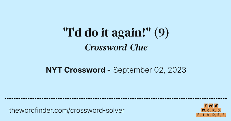 "I'd do it again!" crossword clue image