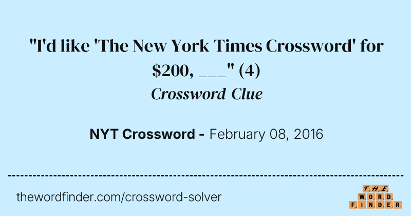"I'd like 'The New York Times Crossword' for $200, ___" crossword clue image