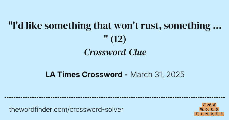 "I'd like something that won't rust, something ... " crossword clue image