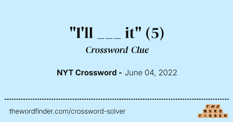 "I'll ___ it" crossword clue image