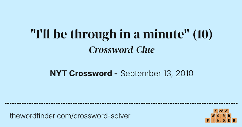 "I'll be through in a minute" crossword clue image