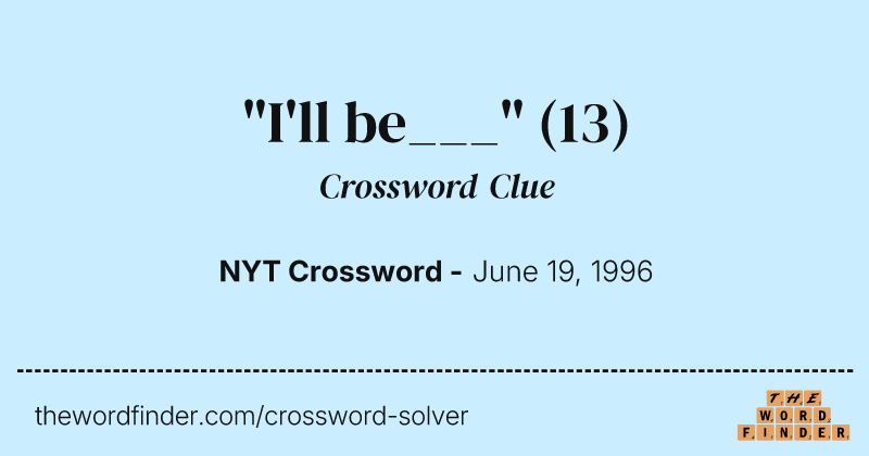 "I'll be___" crossword clue image
