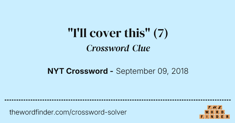 "I'll cover this" crossword clue image