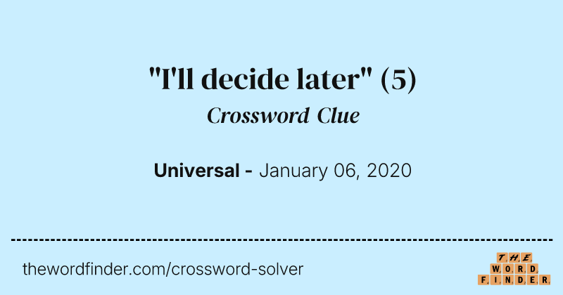 "I'll decide later" crossword clue image