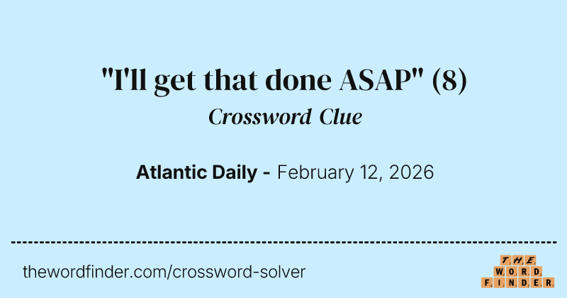 "I'll get that done ASAP" crossword clue image