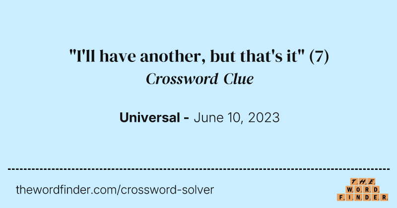"I'll have another, but that's it" crossword clue image