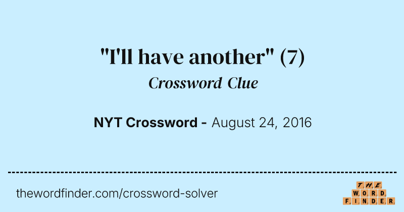 "I'll have another" crossword clue image