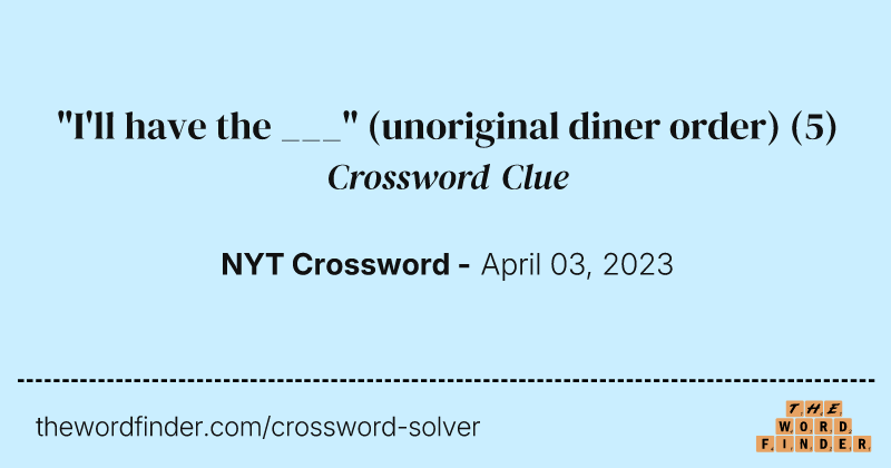 "I'll have the ___" (unoriginal diner order) crossword clue image