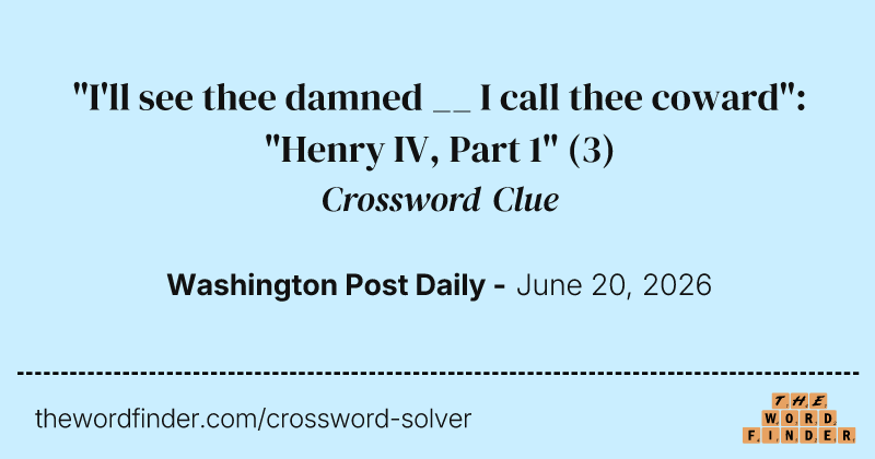 "I'll see thee damned __ I call thee coward": "Henry IV, Part 1" crossword clue image