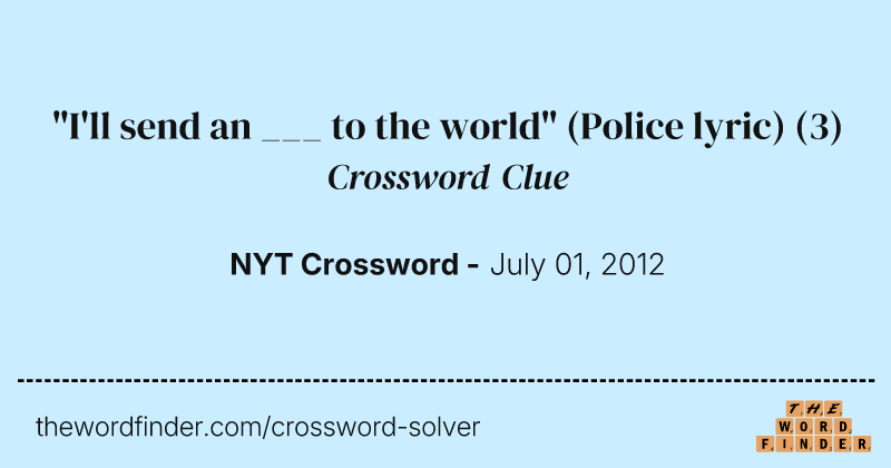 "I'll send an ___ to the world" (Police lyric) crossword clue image