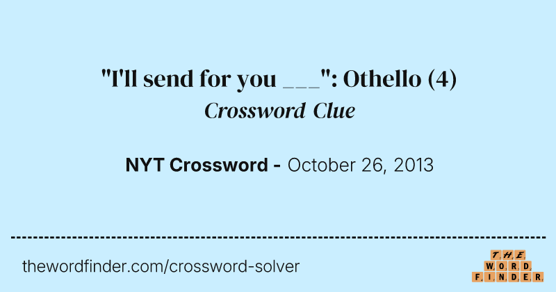 "I'll send for you ___": Othello crossword clue image