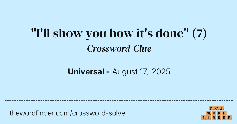 "I'll show you how it's done" crossword clue image