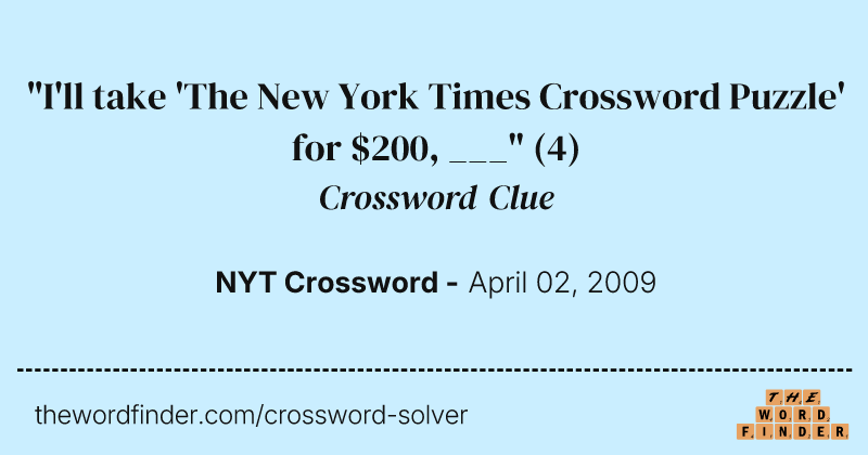 "I'll take 'The New York Times Crossword Puzzle' for $200, ___" crossword clue image