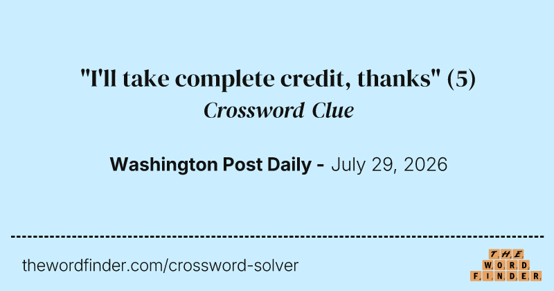 "I'll take complete credit, thanks" crossword clue image