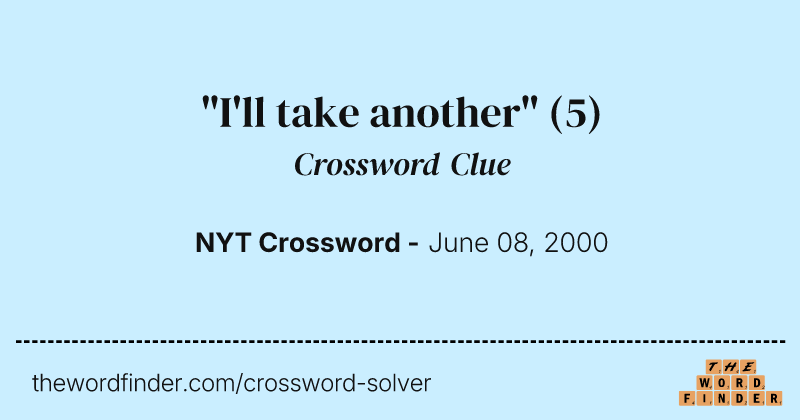 "I'll take another" crossword clue image