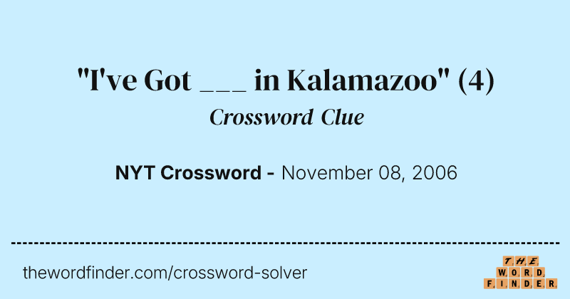"I've Got ___ in Kalamazoo" crossword clue image