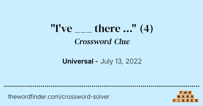 "I've ___ there ..." crossword clue image