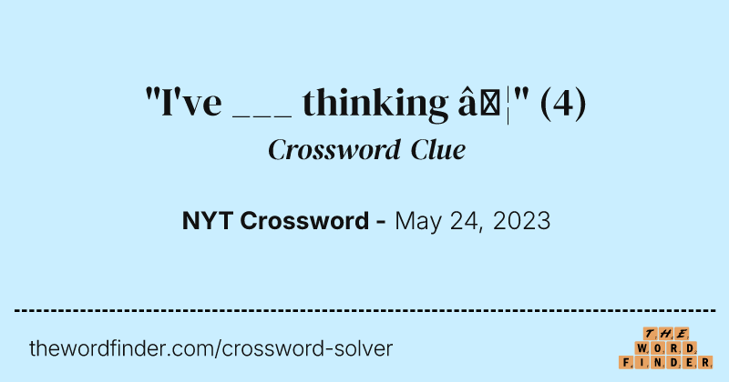 "I've ___ thinking …" crossword clue image