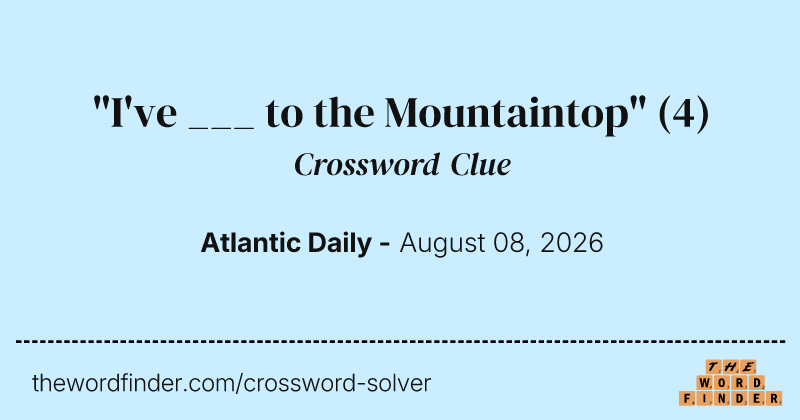 "I've ___ to the Mountaintop" crossword clue image