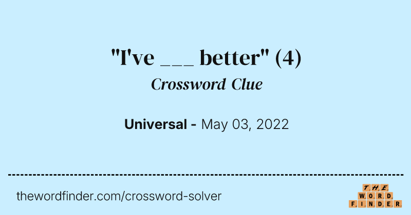 "I've ___ better" crossword clue image
