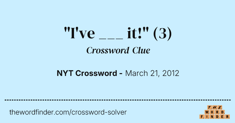 "I've ___ it!" crossword clue image