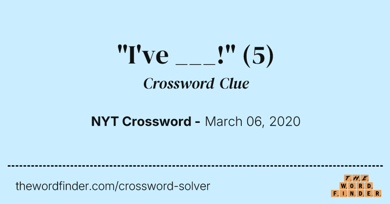 "I've ___!" crossword clue image