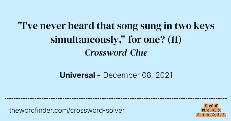 "I've never heard that song sung in two keys simultaneously," for one? crossword clue image
