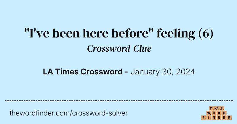 "I've been here before" feeling crossword clue image