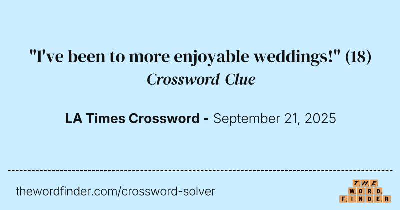 "I've been to more enjoyable weddings!" crossword clue image
