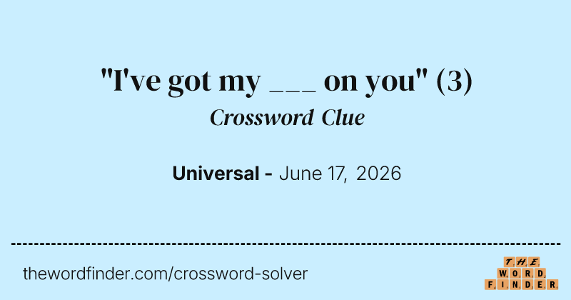 "I've got my ___ on you" crossword clue image