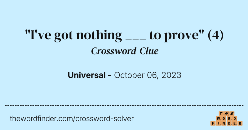 "I've got nothing ___ to prove" crossword clue image