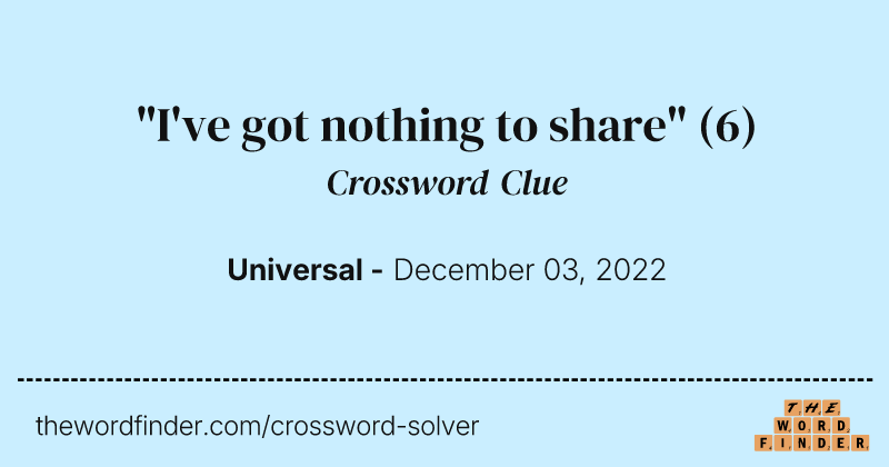 "I've got nothing to share" crossword clue image