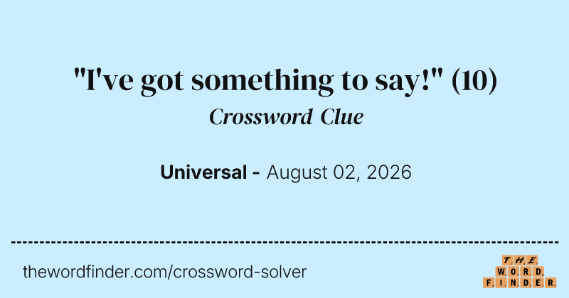 "I've got something to say!" crossword clue image