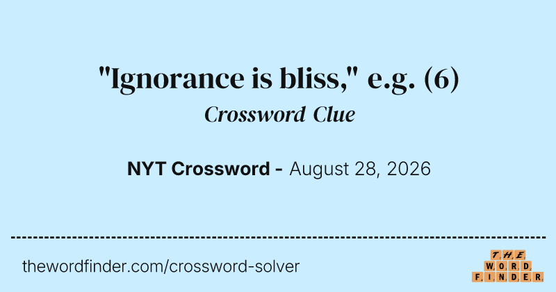 "Ignorance is bliss," e.g. crossword clue image