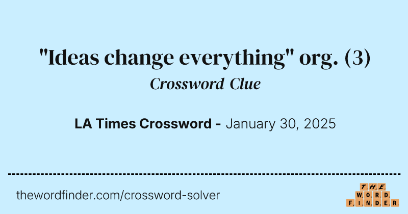 "Ideas change everything" org. crossword clue image
