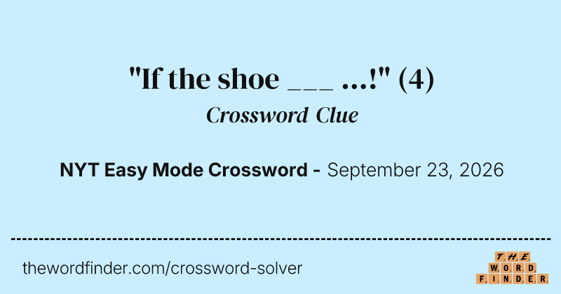 "If the shoe ___ …!" crossword clue image