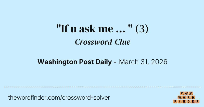 "If u ask me ... " crossword clue image
