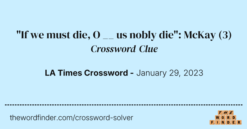 "If we must die, O __ us nobly die": McKay crossword clue image