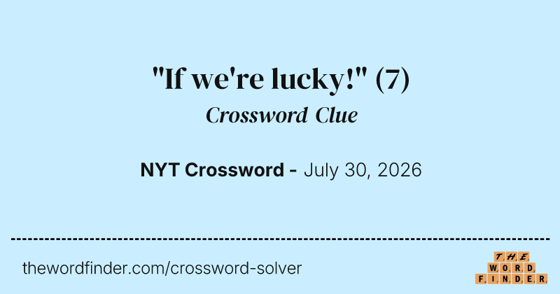 "If we're lucky!" crossword clue image