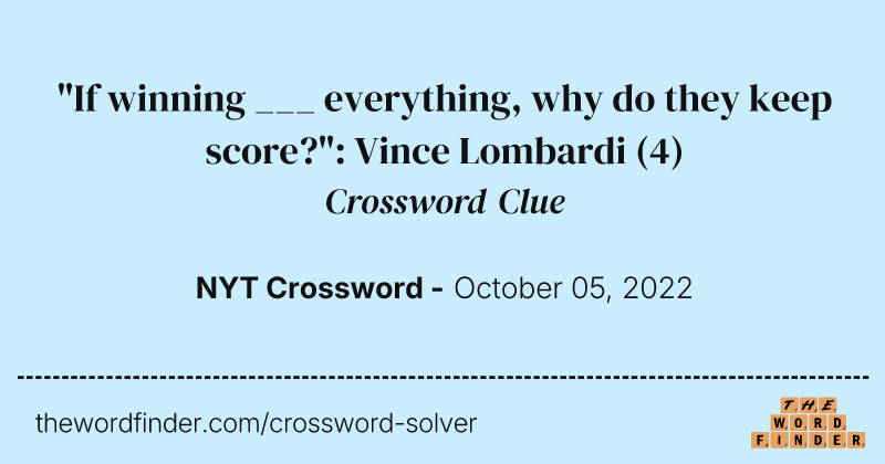 "If winning ___ everything, why do they keep score?": Vince Lombardi crossword clue image